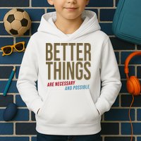Better Things Are Necessary And Possible Motivational Quote Kids Hoodie