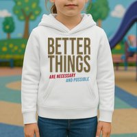 Better Things Are Necessary And Possible Motivational Quote Kids Hoodie