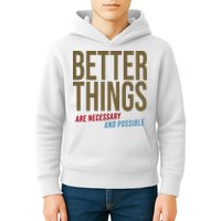 Better Things Are Necessary And Possible Motivational Quote Kids Hoodie