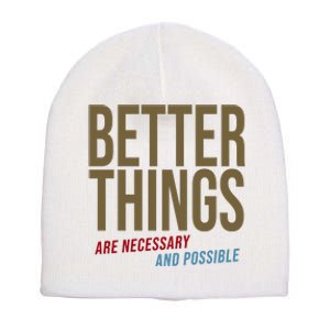 Better Things Are Necessary And Possible Motivational Quote Short Acrylic Beanie