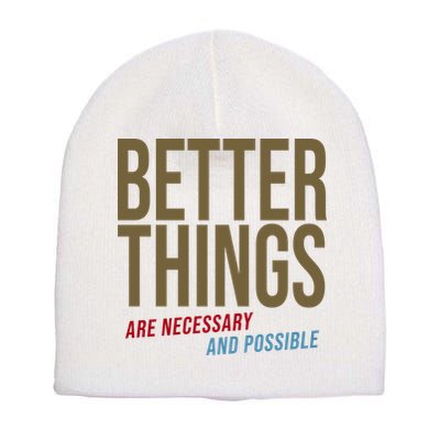 Better Things Are Necessary And Possible Motivational Quote Short Acrylic Beanie