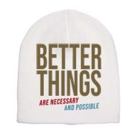 Better Things Are Necessary And Possible Motivational Quote Short Acrylic Beanie