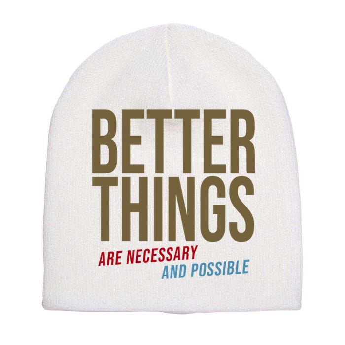 Better Things Are Necessary And Possible Motivational Quote Short Acrylic Beanie