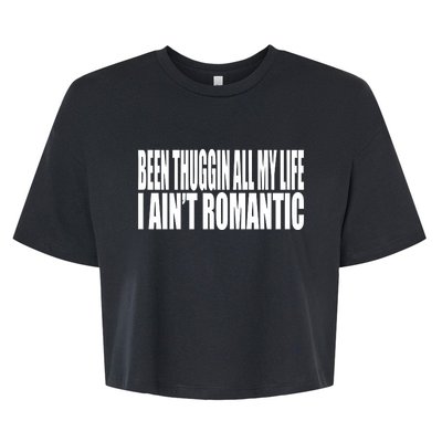 Been Thuggin All My Life I AinT Romantic Bella+Canvas Jersey Crop Tee