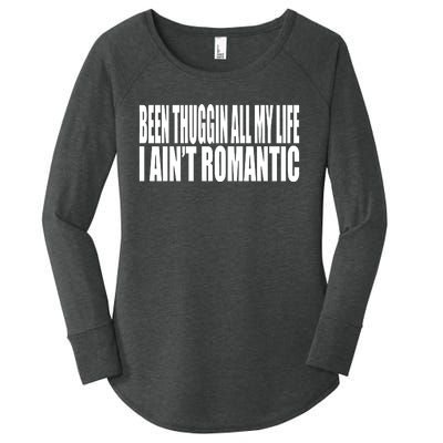 Been Thuggin All My Life I AinT Romantic Women's Perfect Tri Tunic Long Sleeve Shirt