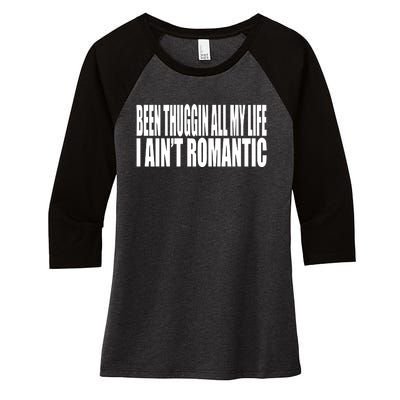 Been Thuggin All My Life I AinT Romantic Women's Tri-Blend 3/4-Sleeve Raglan Shirt