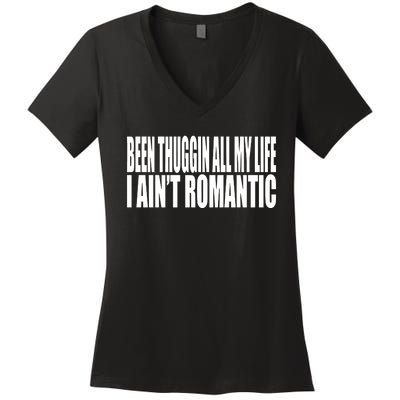 Been Thuggin All My Life I AinT Romantic Women's V-Neck T-Shirt