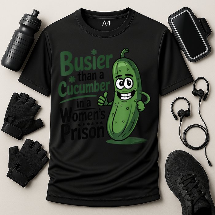 Busier Than A Cucumber In A Woman's Prison Performance Shirt