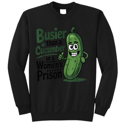 Busier Than A Cucumber In A Woman's Prison Sweatshirt