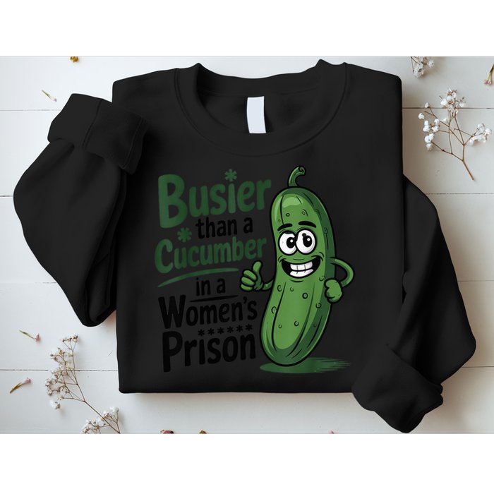 Busier Than A Cucumber In A Woman's Prison Sweatshirt