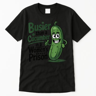 Busier Than A Cucumber In A Woman's Prison Tall T-Shirt