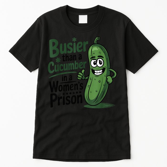 Busier Than A Cucumber In A Woman's Prison Tall T-Shirt