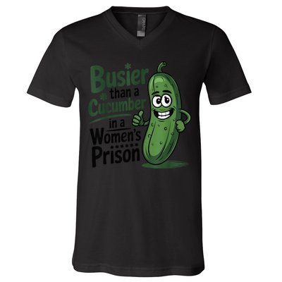 Busier Than A Cucumber In A Woman's Prison V-Neck T-Shirt