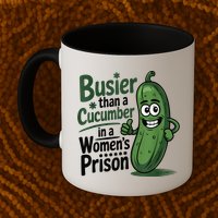 Busier Than A Cucumber In A Woman's Prison Mug