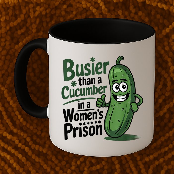 Busier Than A Cucumber In A Woman's Prison Mug
