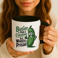 Busier Than A Cucumber In A Woman's Prison Mug