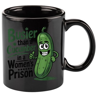 Busier Than A Cucumber In A Woman's Prison 11oz C Handle Ceramic Mug