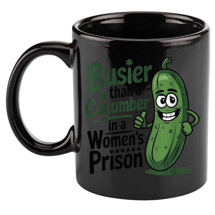 Busier Than A Cucumber In A Woman's Prison 11oz C Handle Ceramic Mug