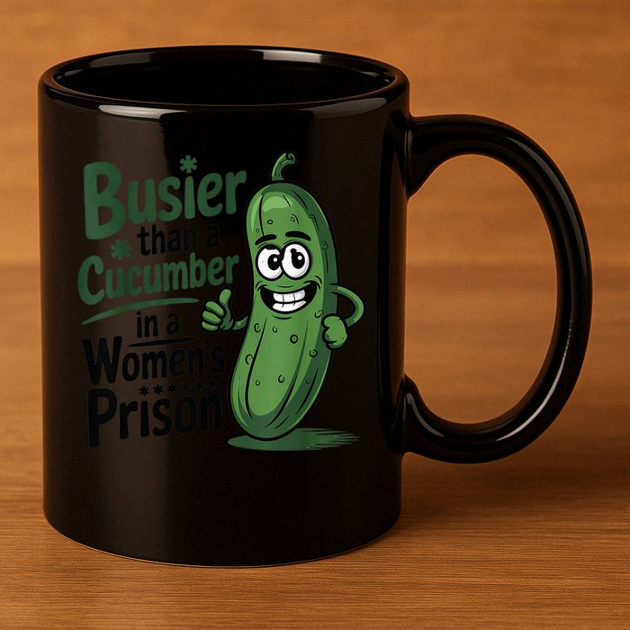 Busier Than A Cucumber In A Woman's Prison 11oz C Handle Ceramic Mug