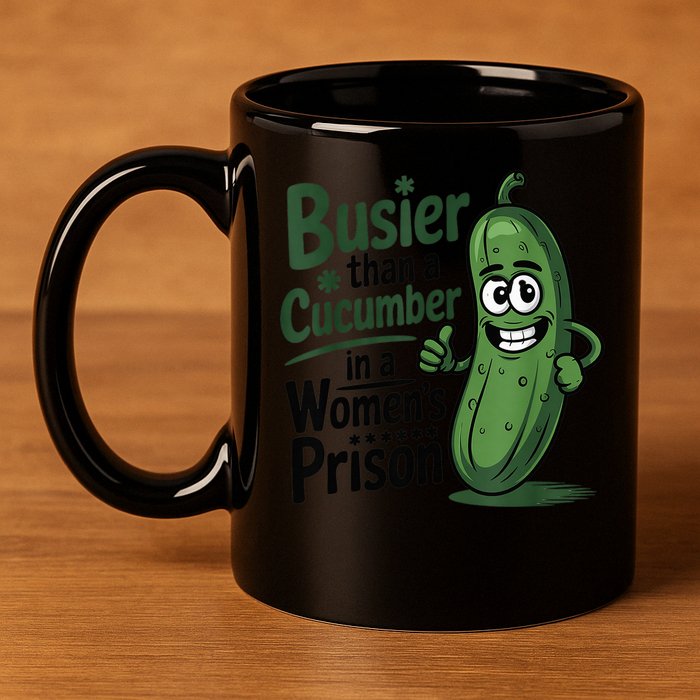 Busier Than A Cucumber In A Woman's Prison 11oz C Handle Ceramic Mug