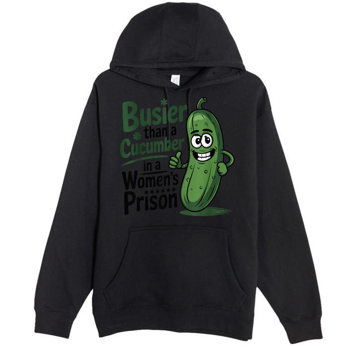 Busier Than A Cucumber In A Woman's Prison Premium Pullover Hoodie
