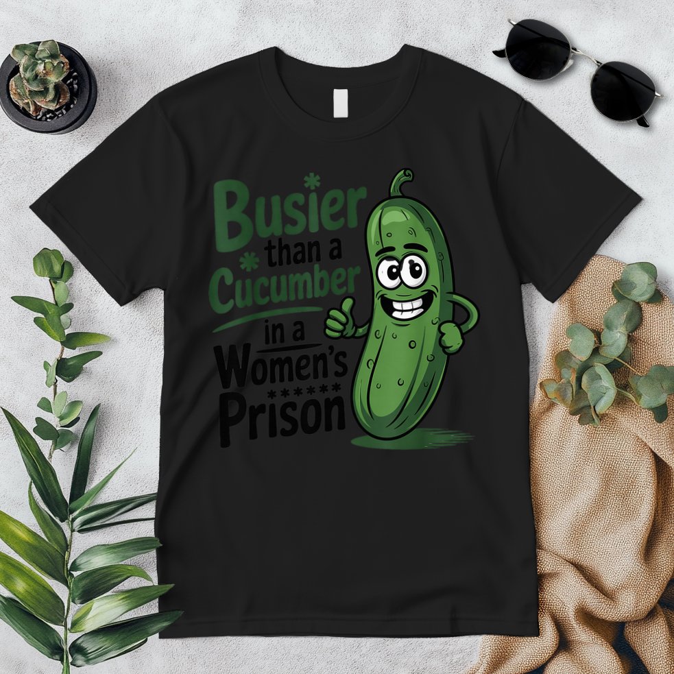 Busier Than A Cucumber In A Woman's Prison Premium T-Shirt
