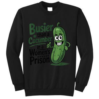 Busier Than A Cucumber In A Woman's Prison Tall Sweatshirt