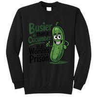 Busier Than A Cucumber In A Woman's Prison Tall Sweatshirt