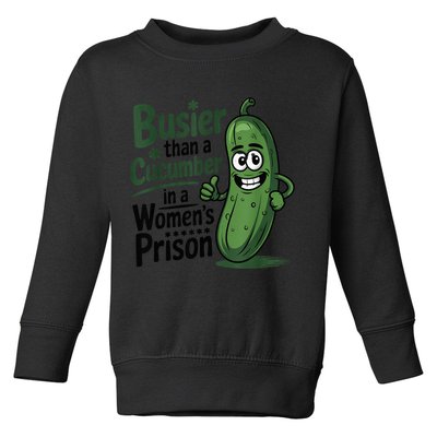 Busier Than A Cucumber In A Woman's Prison Toddler Sweatshirt