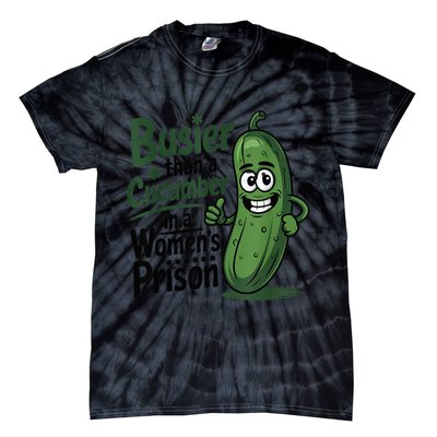 Busier Than A Cucumber In A Woman's Prison Tie-Dye T-Shirt