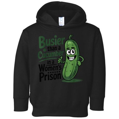 Busier Than A Cucumber In A Woman's Prison Toddler Hoodie