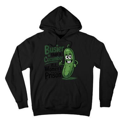 Busier Than A Cucumber In A Woman's Prison Tall Hoodie