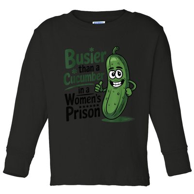 Busier Than A Cucumber In A Woman's Prison Toddler Long Sleeve Shirt