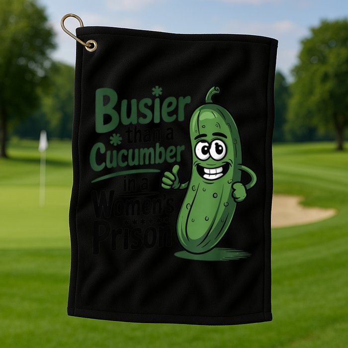 Busier Than A Cucumber In A Woman's Prison Golf Towel