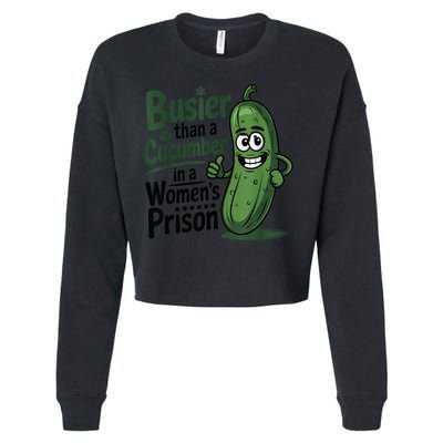 Busier Than A Cucumber In A Woman's Prison Cropped Pullover Crew