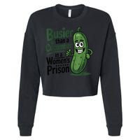 Busier Than A Cucumber In A Woman's Prison Cropped Pullover Crew