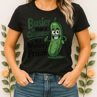 Busier Than A Cucumber In A Woman's Prison Womens T-Shirt