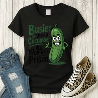 Busier Than A Cucumber In A Woman's Prison Womens T-Shirt