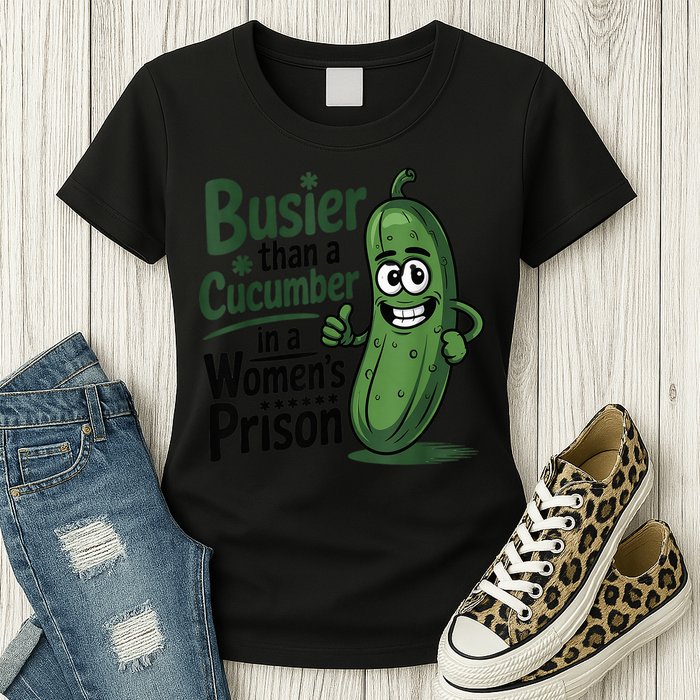 Busier Than A Cucumber In A Woman's Prison Womens T-Shirt