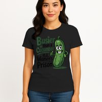 Busier Than A Cucumber In A Woman's Prison Womens T-Shirt