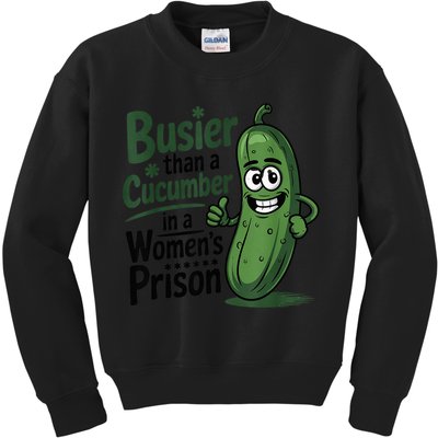 Busier Than A Cucumber In A Woman's Prison Kids Sweatshirt