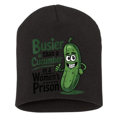 Busier Than A Cucumber In A Woman's Prison Short Acrylic Beanie