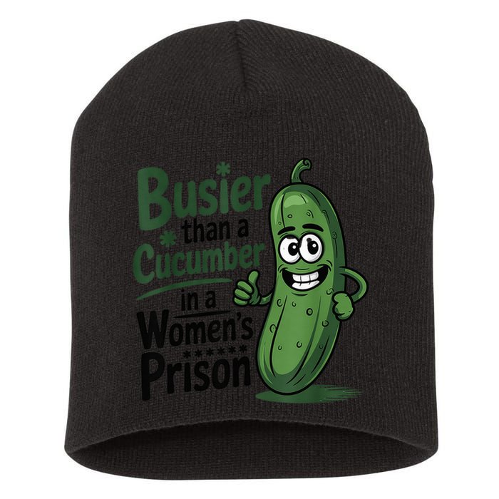 Busier Than A Cucumber In A Woman's Prison Short Acrylic Beanie