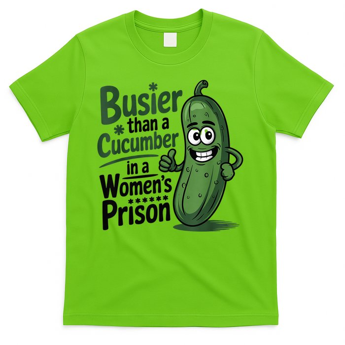 Busier Than A Cucumber In A Woman's Prison T-Shirt