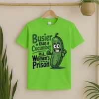 Busier Than A Cucumber In A Woman's Prison T-Shirt