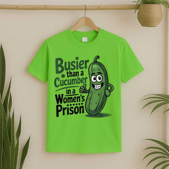 Busier Than A Cucumber In A Woman's Prison T-Shirt