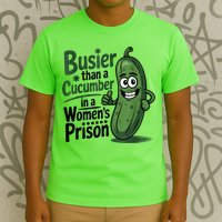Busier Than A Cucumber In A Woman's Prison T-Shirt