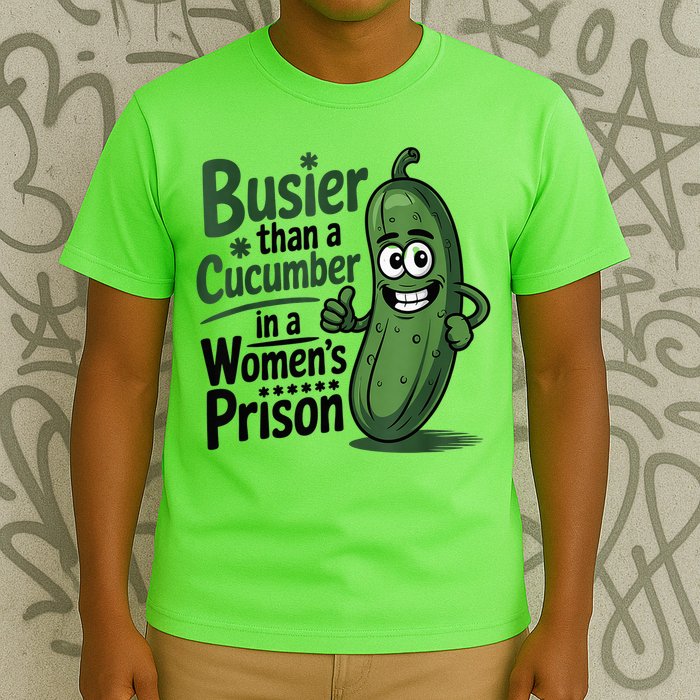 Busier Than A Cucumber In A Woman's Prison T-Shirt