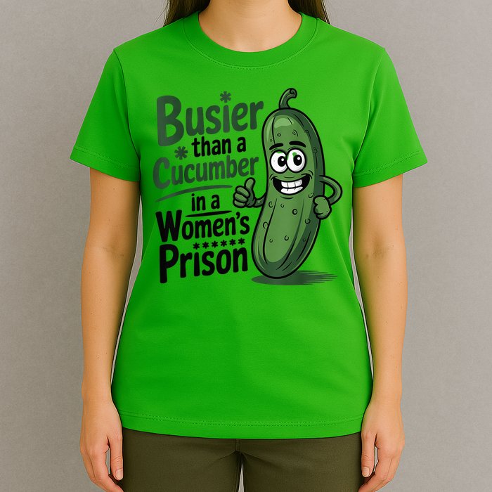 Busier Than A Cucumber In A Woman's Prison T-Shirt