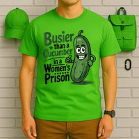 Busier Than A Cucumber In A Woman's Prison T-Shirt